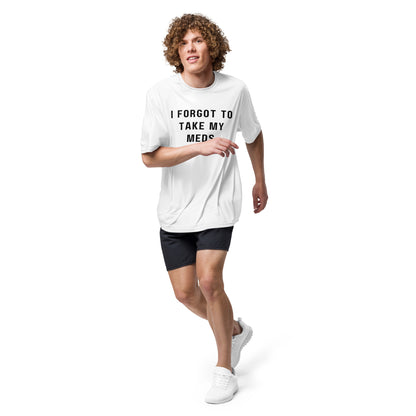 'I forgot to take my meds today...' Unisex performance crew neck t-shirt